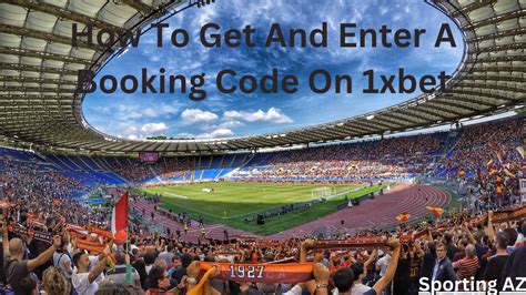 How To Get And Enter A Booking Code On 1xbet .